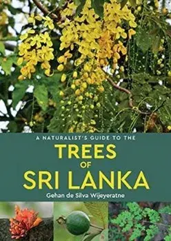 Naturalist's Guide to the Trees of Sri Lanka, Paperback/Gehan de Silva Wijeyeratne