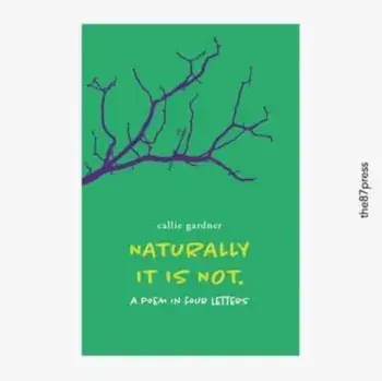 Naturally It Is Not. A Poem in Four Letters, Paperback/Callie Gardner