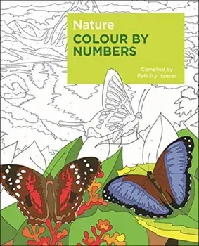 Nature Colour by Numbers, Paperback/Felicity James