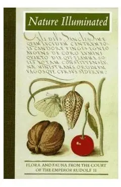 Nature Illuminated: Flora and Fauna from the Court of Emperor Rudolf II - Lee Hendrix