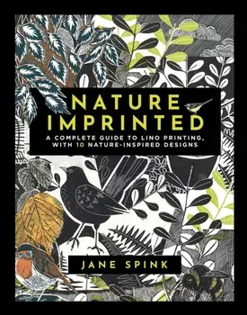 Nature Imprinted. A Complete Guide to Lino Printing, with 10 Nature-Inspired Designs, Hardback/Jane Spink
