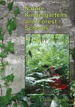 Nature Kindergartens and Forest Schools. An Exploration of Naturalistic Learning within Nature Kindergartens and Forest Schools, Paperback/Claire Warden
