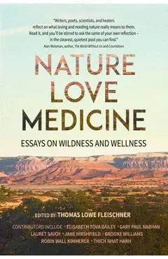 Nature, Love, Medicine: Essays on Wildness and Wellness - Thomas Lowe Fleischner