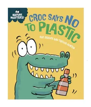 Nature Matters: Croc Says No to Plastic, Hardback/Sue Graves