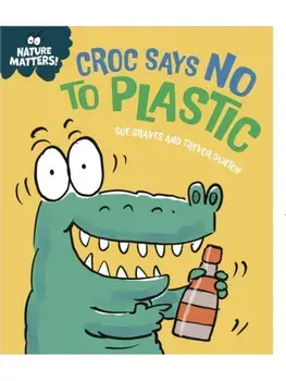 Nature Matters: Croc Says No to Plastic, Paperback/Sue Graves