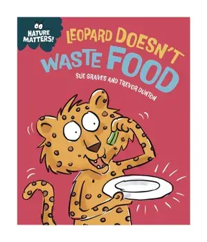 Nature Matters: Leopard Doesn't Waste Food, Hardback/Sue Graves