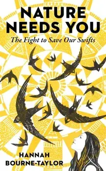 Nature Needs You. The Fight to Save Our Swifts, Hardback/Hannah Bourne-Taylor