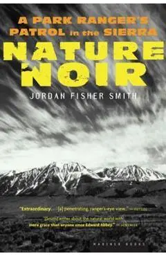 Nature Noir: A Park Ranger's Patrol in the Sierra - Jordan Fisher Smith