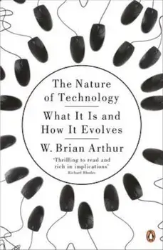 Nature of Technology/W Brian Arthur
