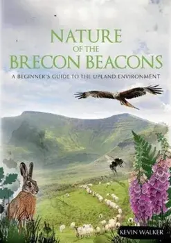 Nature of the Brecon Beacons. A Beginners Guide to the Upland Environment, Paperback/Kevin Walker