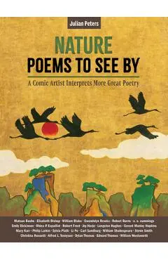 Nature Poems to See by: A Comic Artist Interprets More Great Poems - Julian Peters