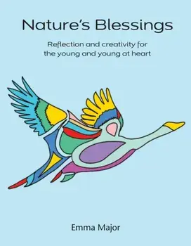 Nature's Blessings. Reflection and creativity for the young and young at heart, Spiral Bound/Emma Major