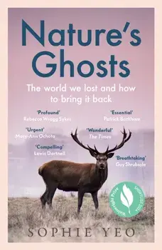 Nature’s Ghosts. The World We Lost and How to Bring it Back, Paperback/Sophie Yeo