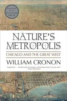 Nature's Metropolis: Chicago and the Great West, Paperback/William Cronon