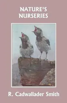 Nature's Nurseries (Yesterday's Classics), Paperback/R. Cadwallader Smith
