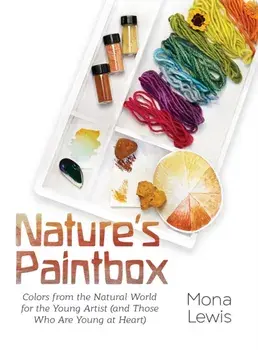 Nature's Paintbox: Colors from the Natural World for the Young Artist (and Those Who Are Young at Heart): Colors from the Natural World f/Mona Lewis