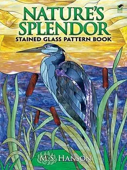 Nature's Splendor Stained Glass Pattern Book: A Dual-Language Book, Paperback/M. S. Hanson