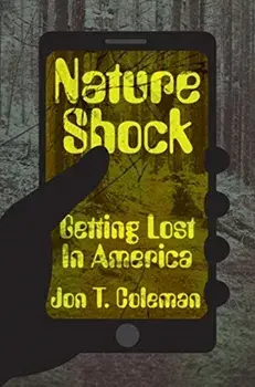 Nature Shock. Getting Lost in America, Hardback/Jon T. Coleman