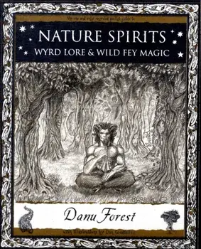 Nature Spirits. Wyrd Lore and Wild Fey Magic, Paperback/Danu Forest