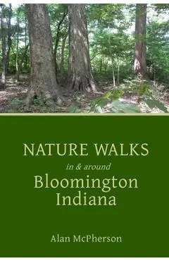 Nature Walks in & around Bloomington Indiana - Alan Mcpherson