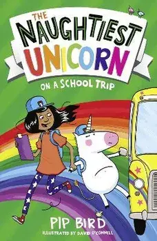 Naughtiest Unicorn on a School Trip, Paperback/Pip Bird