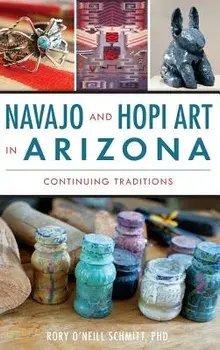 Navajo and Hopi Art in Arizona: Continuing Traditions, Hardcover/Rory O. Schmitt