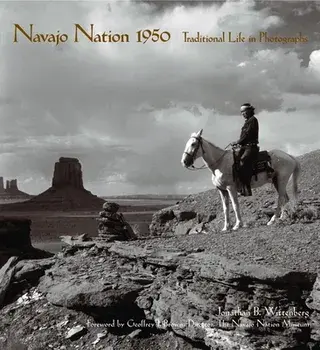 Navajo Nation 1950: Traditional Life in Photographs, Hardcover/Jonathan Wittenberg