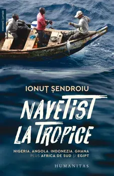 Navetist la tropice. Nigeria, Angola, Indonezia, Ghana, plus Africa de Sud si Egipt/Ionut Sendroiu
