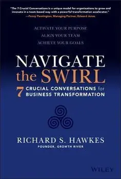 Navigate the Swirl: 7 Conversations for Business Transformation, Hardback/R Hawkes