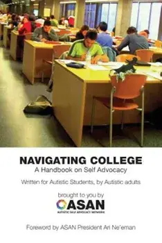 Navigating College: A Handbook on Self Advocacy Written for Autistic Students from Autistic Adults, Paperback/Jim Sinclair