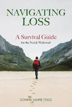 Navigating Loss: A Survival Guide for the Newly Widowed, Paperback/Donna Marie Todd