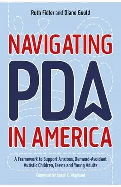 Navigating PDA in America: A Framework to Support Anxious, Demand-Avoidant Autistic Children, Teens and Young Adults - Ruth Fidler