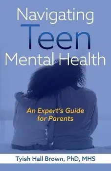 Navigating Teen Mental Health, Paperback/Tyish Hall Brown