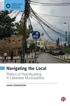 Navigating the Local. Politics of Peacebuilding in Lebanese Municipalities, Paperback/***