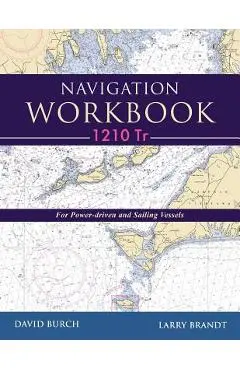 Navigation Workbook 1210 Tr: For Power-Driven and Sailing Vessels - David Burch