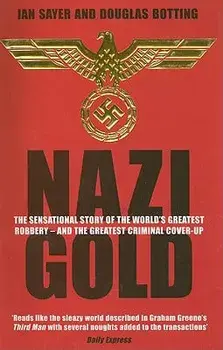 Nazi Gold: The Sensational Story of the World's Greatest Robbery - And the Greatest Criminal Cover-Up, Paperback/Ian Sayer