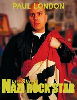 Nazi Rock Star: Ian Stuart - Skrewdriver Biography, Hardcover/Paul London
