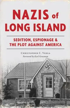 Nazis of Long Island: Sedition, Espionage & the Plot Against America - Christopher C. Verga