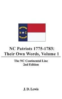 NC Patriots 1775-1783: Their Own Words, Volume 1-The NC Continental Line, Hardcover/J. D. Lewis