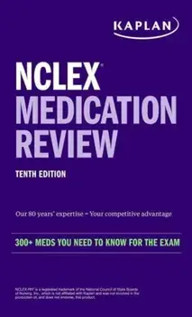 NCLEX Medication Review: 300+ Meds You Need to Know for the Exam. Tenth Edition, Paperback/Kaplan Nursing