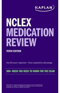 NCLEX Medication Review: 300+ Meds You Need to Know for the Exam - Kaplan Nursing