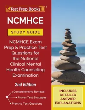 NCMHCE Study Guide: NCMHCE Exam Prep and Practice Test Questions for the National Clinical Mental Health Counseling Examination [2nd Editi/***