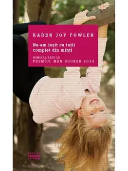 Ne-am iesit cu totii complet din minti/Karen Joy Fowler