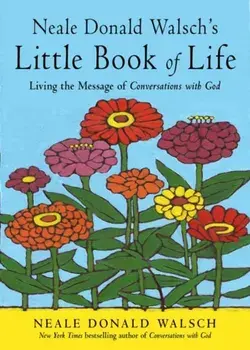 Neale Donald Walsch's Little Book of Life: Living the Message of Conversations with God, Paperback/Neale Donald Walsch