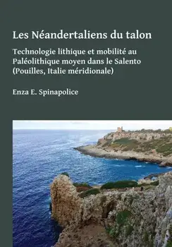 Neandertaliens du talon. Technologie lithique et mobilite au Paleolithique moyen dans le Salento (Pouilles, Italie meridionale), Paperback/***