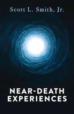 Near-Death Experiences - Scott L. Smith Jr