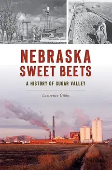 Nebraska Sweet Beets: A History of Sugar Valley, Paperback/Lawrence Gibbs