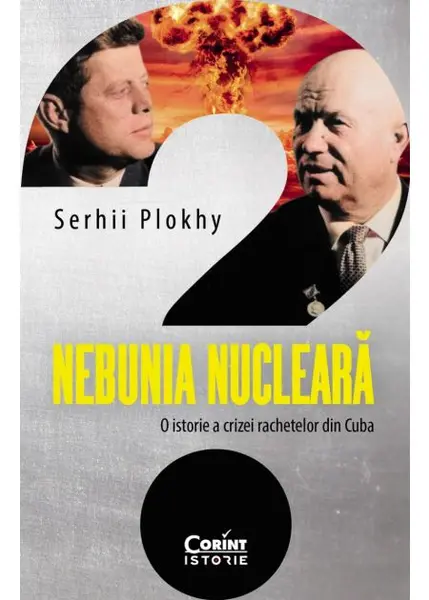 Nebunia nucleară. O istorie a crizei rachetelor din Cuba