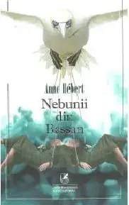 Nebunii din bassan/Anne Hebert