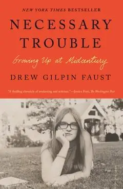 Necessary Trouble: Growing Up at Midcentury - Drew Gilpin Faust